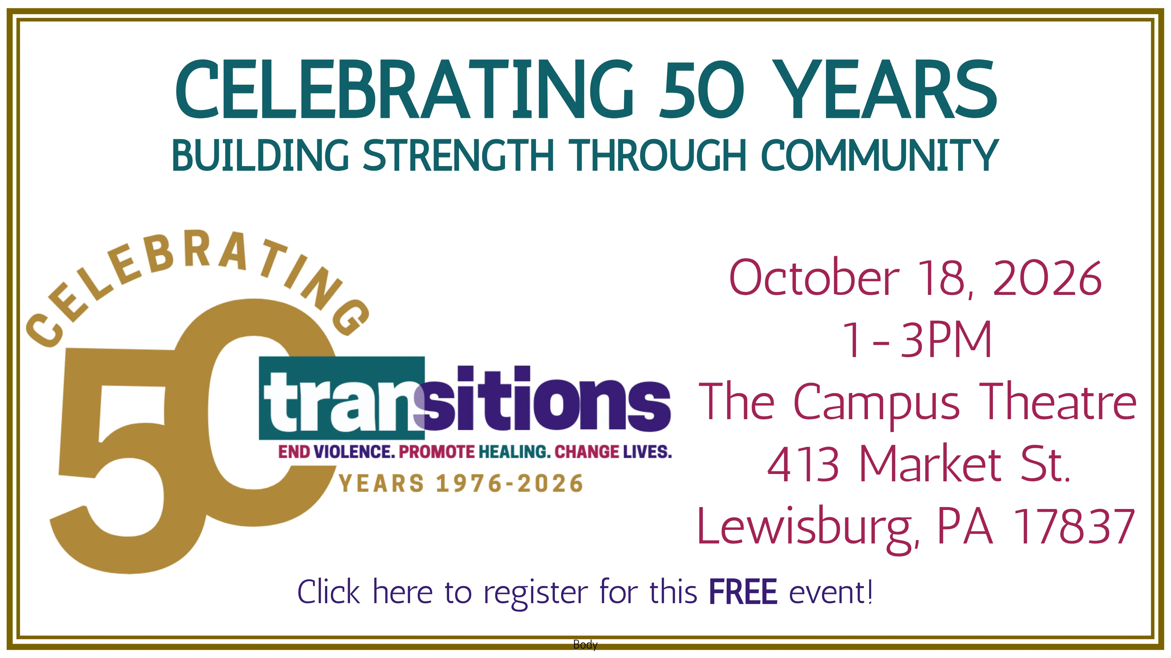 Celebrating 50 years — Building Strength Through Community. October 18, 2026, 1–3PM, The Campus Theatre, 413 Market St., Lewisburg, PA 17837. Click here to register for this free event.